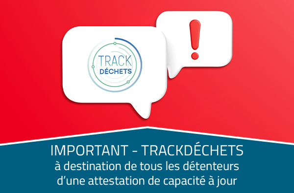 Annonce importante concernant les détenteurs d'une attestation Trackdéchets